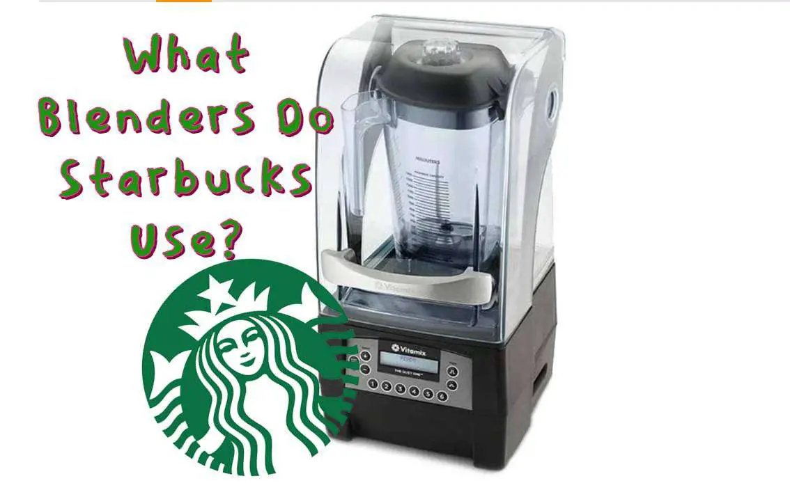 What Blenders Do Starbucks Use?