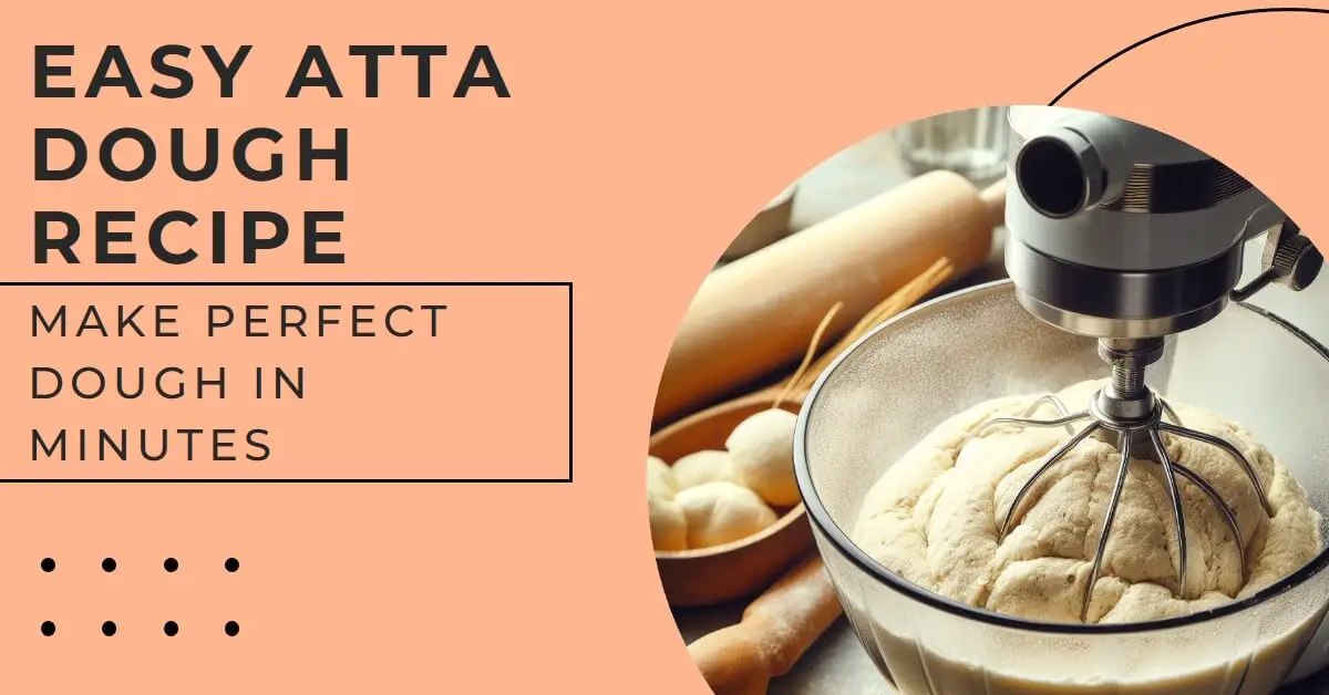 How to Make Atta Dough in a Mixer A StepbyStep Guide