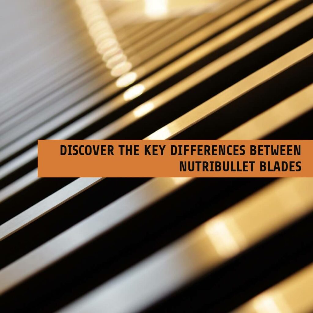 Nutribullet Blades Difference Choosing the Right Blade for Your Blending Needs