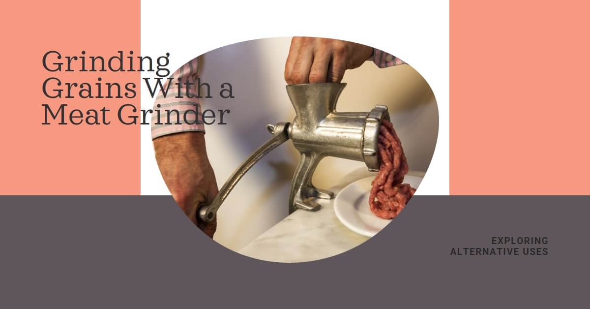 Can I Use a Meat Grinder to Grind Grains?