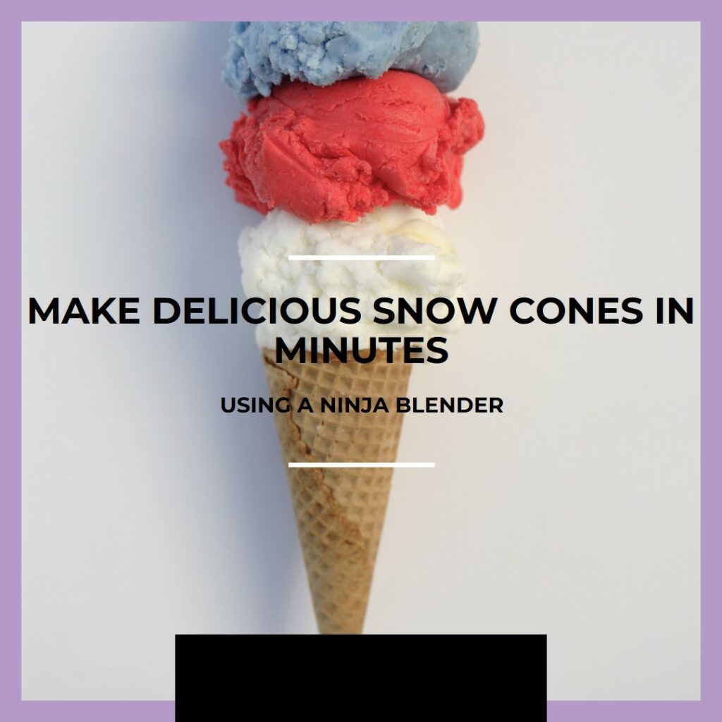 How to Make Delicious Snow Cones in a Ninja Blender
