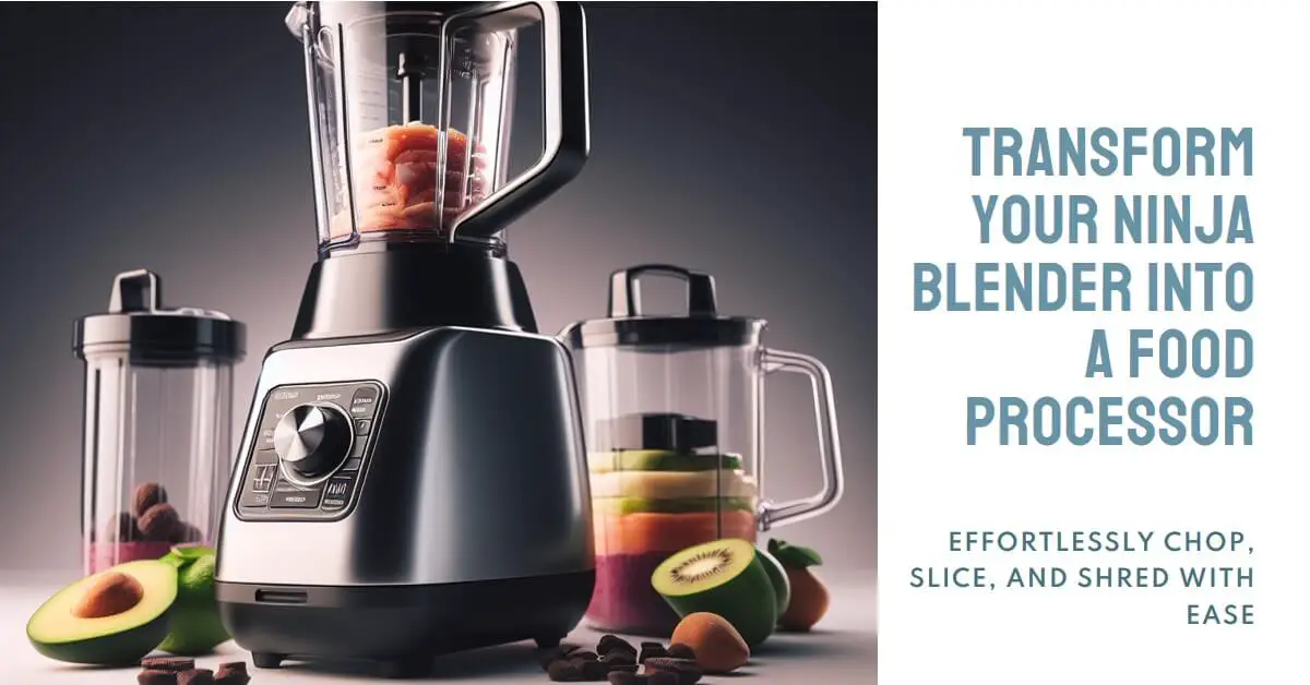 How to Use Ninja Blender as a Food Processor? Ultimate Guide